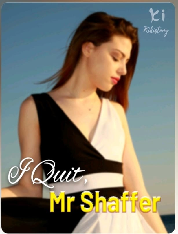 I Quit, Mr. Shaffer