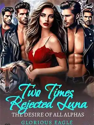 Two Times Rejected Luna, the Desires of all Alpha